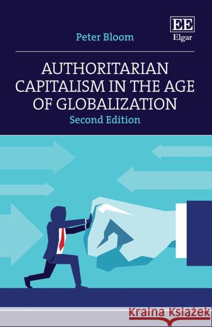 Authoritarian Capitalism in the Age of Globalization Peter Bloom 9781802204605 Edward Elgar Publishing Ltd