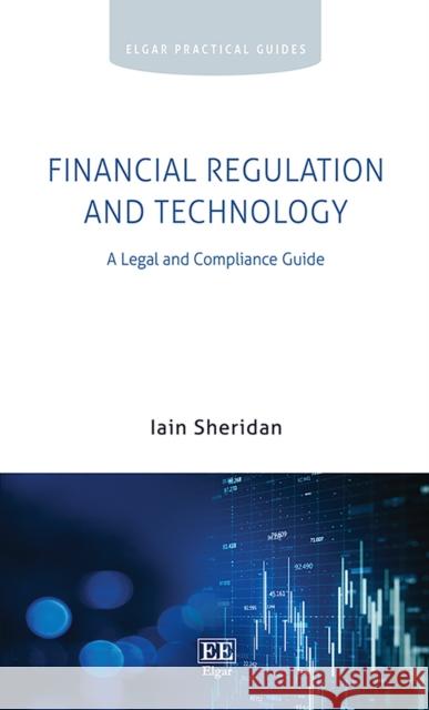 Financial Regulation and Technology: A Legal and Compliance Guide Iain Sheridan   9781802205428 Edward Elgar Publishing Ltd