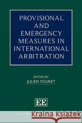 Provisional and Emergency Measures in International Arbitration Julien Fouret 9781802205480