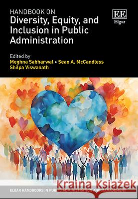 Handbook on Diversity, Equity, and Inclusion in Public Administration Meghna Sabharwal, Sean A. Mccandless, Shilpa Viswanath 9781802206166