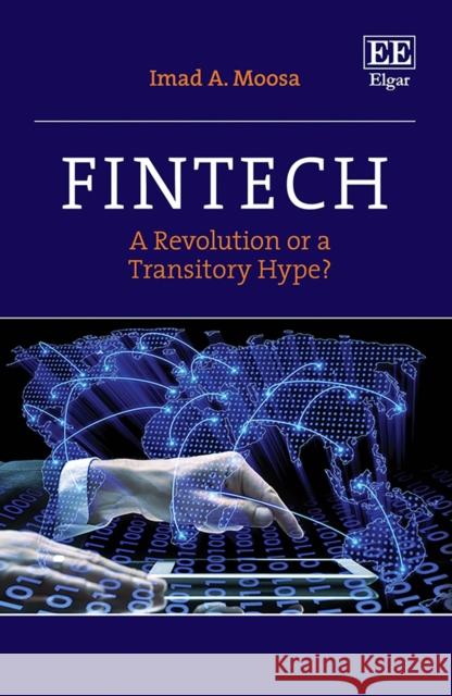 Fintech: A Revolution or a Transitory Hype? Imad A. Moosa 9781802206333