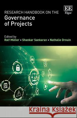 Research Handbook on the Governance of Projects Ralf Müller, Shankar Sankaran, Nathalie Drouin 9781802208061