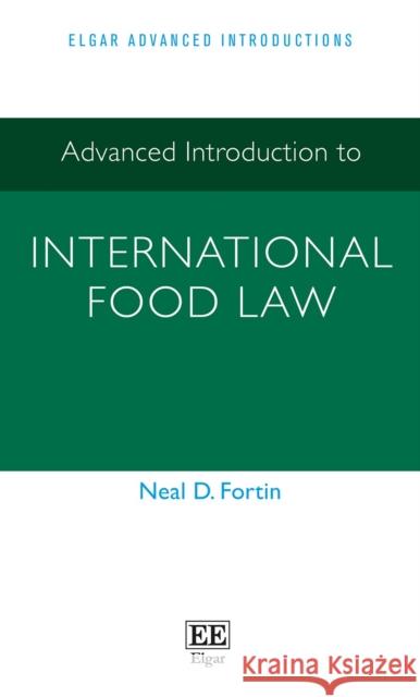 Advanced Introduction to International Food Law Neal D. Fortin 9781802208283 Edward Elgar Publishing Ltd