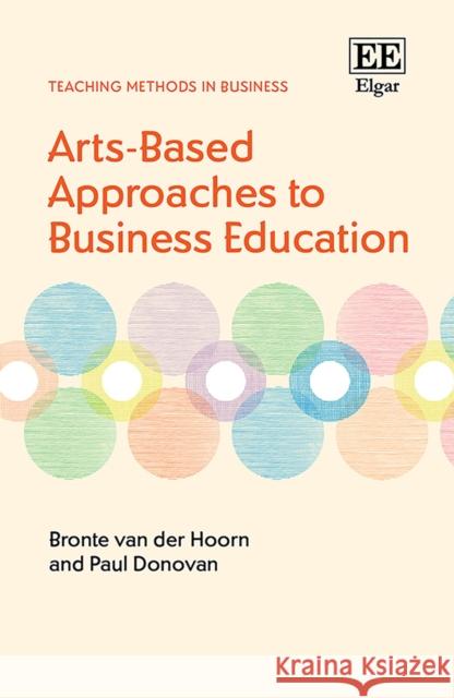 Arts-Based Approaches to Business Education Paul Donovan 9781802209044 Edward Elgar Publishing Ltd