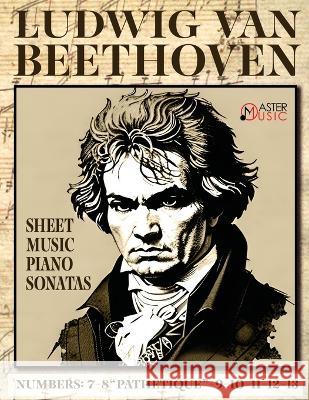Ludwig Van Beethoven - Sheet Music: Piano Sonatas: 7-8 Pathetique-9-10-11-12-13 Ludwig Van Beethoven   9781802210309 Master Music