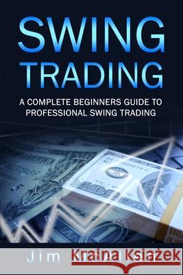 Swing Trading: A Complete Beginners Guide to Professional Swing Trading Jim McAllen 9781802217421 Mariya Yakovleva