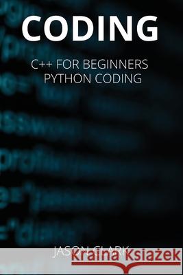 Coding: THIS BOOK INCLUDЕS: C++ for Bеginnеrs + Python Coding Smith, Jason 9781802268126
