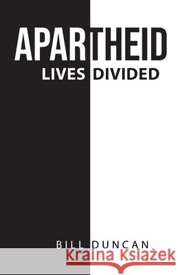 Apartheid: Lives Divided Bill Duncan 9781802270013 Bill Duncan