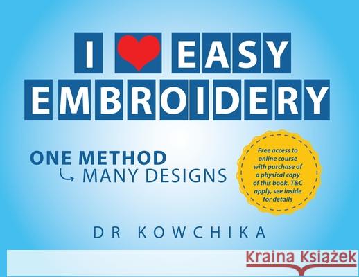 I Love Easy Embroidery: One Method Many Designs Kowchika 9781802270921 Dr Kowchika