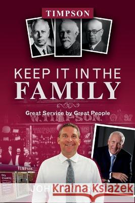 Keep It in the Family: Great Service by Great People John Timpson 9781802271454 William John Anthony Timpson