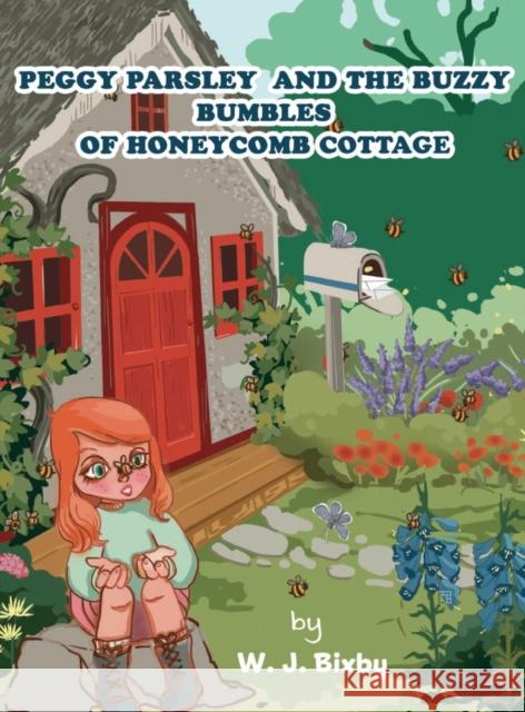 Peggy Parsley and the Buzzy Bumbles of Honeycomb Cottage W. J. Bixby 9781802271782 W. J. Bixby