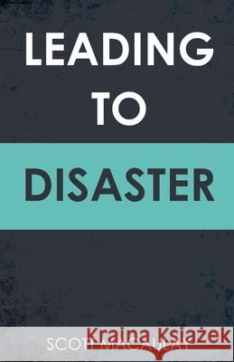 Leading to Disaster Scott Macaulay 9781802272062 Scott C. Macaulay