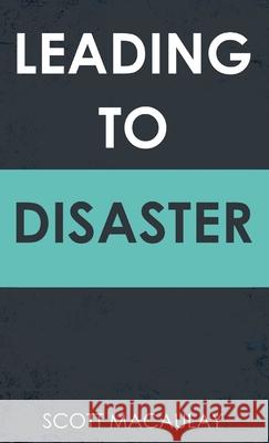 Leading to Disaster Scott Macaulay 9781802272086 Scott C. Macaulay