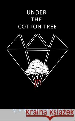 Under the Cotton Tree Martin Wray 9781802272475 Martin Saxby