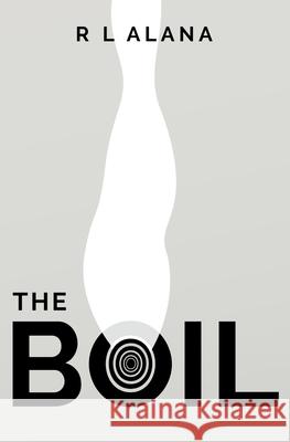 The Boil R L Alana 9781802272727 R L Alana