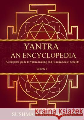 Yantra - An Encyclopedia: A complete guide to Yantra making and its miraculous benefits Sushma Johari Madan 9781802273304 Gold Rain Exclusive Limited