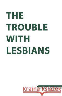 The Trouble with Lesbians Emily Smart 9781802275391 Emily Smart