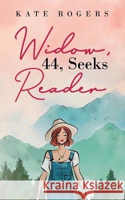 Widow, 44, Seeks Reader Kate Rogers   9781802275629