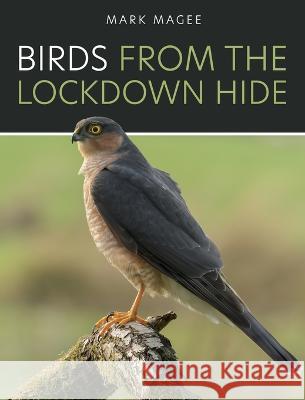 Birds From The Lockdown Hide Mark Magee   9781802275957 Mark Magee