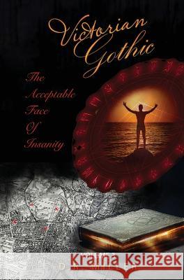 Victorian Gothic: Volume 3: The Acceptable Face of Insanity D. R. Miller 9781802276282 D.R. Miller