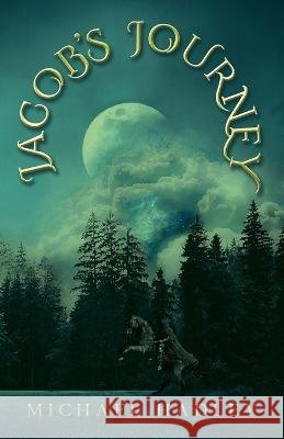 Jacob's Journey Michael Hadley   9781802276305 Michael Hadley