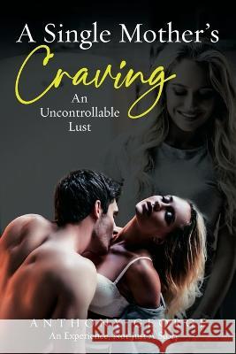 A Single Mother's Craving: An Uncontrollable Lust Anthony George   9781802276909 Publishing Push LTD