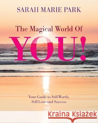 The Magical World Of YOU! Sarah Marie Park   9781802276954