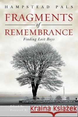 Fragments of Remembrance: Finding Lost Boys Hampstead Pals Jonathan Nicholls John Grieve 9781802277104