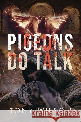 Pigeons Do Talk Tony Wilson 9781802277111 Tony Wilson