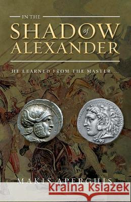 In the Shadow of Alexander Makis Aperghis 9781802277531