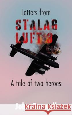 Letters from Stalag Luft 3: A tale of two heroes John Garwell   9781802277586 John Garwell