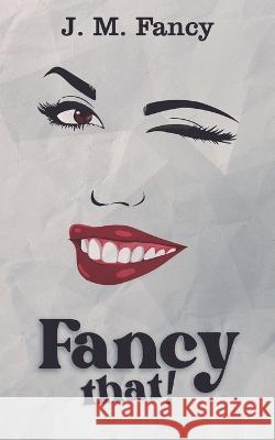 Fancy That! J M Fancy   9781802279009 Publishing Push LTD