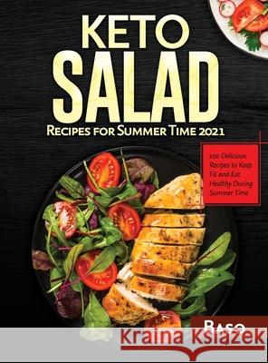 Keto Salad Recipes For Summer Time 2021: 100 delicious recipes to keep fit and healthy during summer time Alessandro Santangelo 9781802321555 Baso