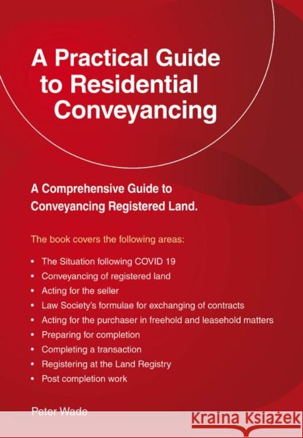 A Practical Guide to Residential Conveyancing: Revised Edition 2022 Peter Wade 9781802361421