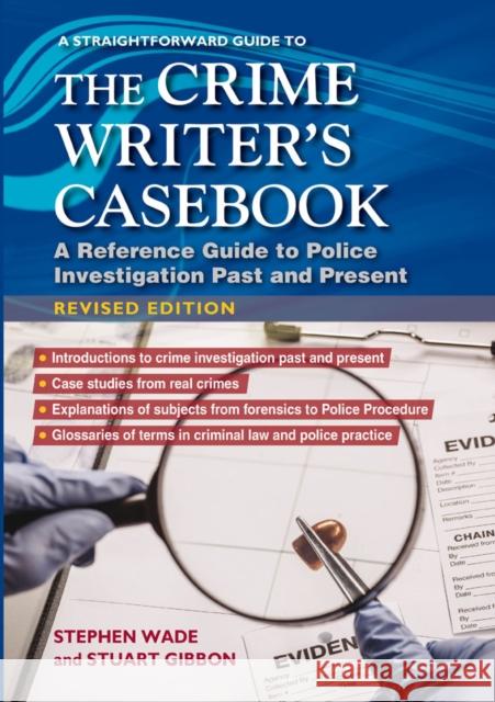 A Straightforward Guide To The Crime Writers Casebook: A reference guide to police investigations past and present Revised Edition Stephen Wade 9781802361483 Straightforward Publishing