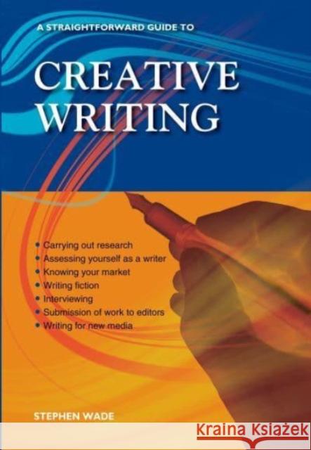 A Straightforward Guide to Creative Writing: Revised Edition 2023 Stephen Wade 9781802361919