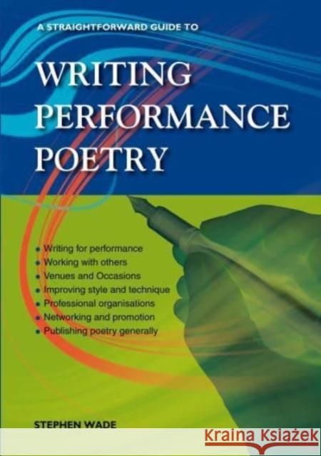 A Straightforward Guide to Writing Performance Poetry Stephen Wade 9781802361926 Straightforward Publishing