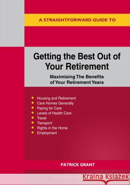 A Straightforward Guide To Getting The Best Out Of Your Retirement: Revised 2023 Edition: Maximising the benefit of your retirement years Patrick Grant 9781802362275 Straightforward Publishing