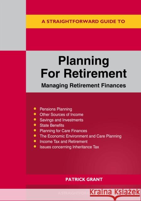 A Straightforward Guide to Planning for Retirement: Managing retirement finances revised edition 2023 Patrick Grant 9781802362299