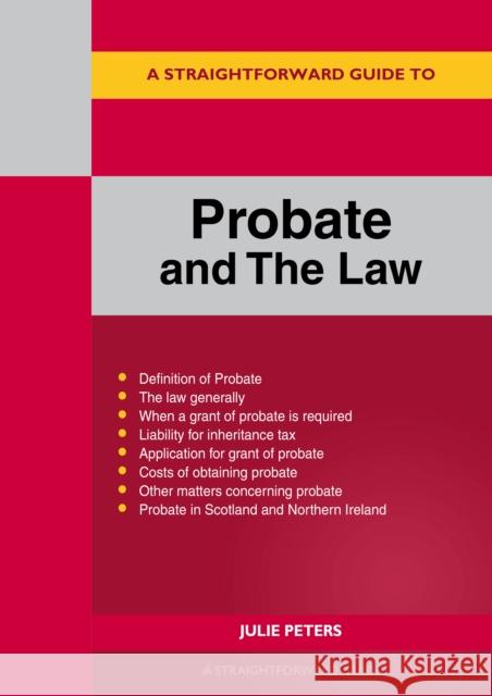 A Straightforward Guide to Probate and The Law: Revised Edition 2024 Julie Peters 9781802363685