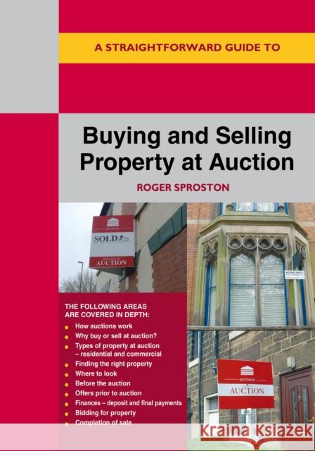 A Straightforward Guide to Buying and Selling Property at Auction: Revised Edition Roger Sproston 9781802364002