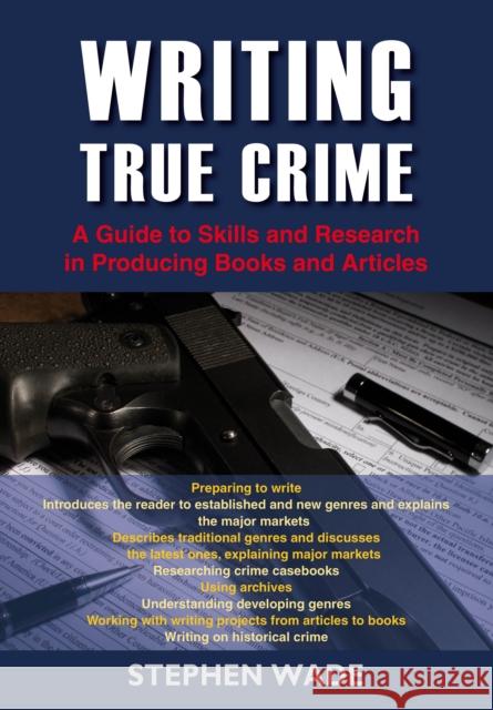 Writing True Crime Stephen Wade 9781802364279 Straightforward Publishing