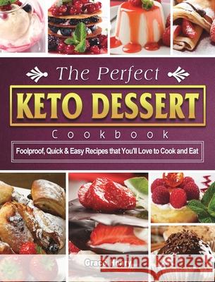 The Perfect Keto Dessert Cookbook: Foolproof, Quick & Easy Recipes that You'll Love to Cook and Eat Henry, Grace 9781802440256 Claire Saffitz