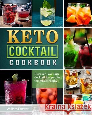 Keto Cocktail Cookbook: Discover Low Carb Cocktail Recipes for the Whole Family Forster, William 9781802442069 Tasha Metcalf