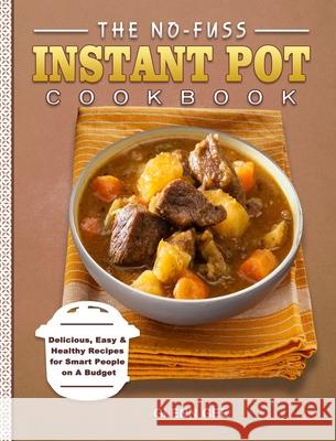 The No-Fuss Instant Pot Cookbook: Delicious, Easy & Healthy Recipes for Smart People on A Budget Gee, Glenn 9781802445572 Brittany Williams