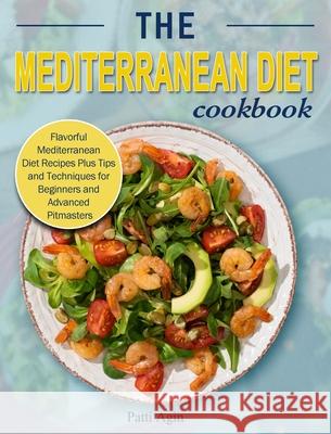 The Mediterranean Diet Cookbook: Flavorful Mediterranean Diet Recipes Plus Tips and Techniques for Beginners and Advanced Pitmasters Darlene McLain 9781802445879 Deanna Segrave-Daly Rd; Serena Ball Rd