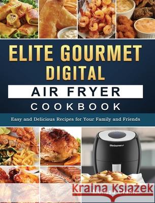 Elite Gourmet Digital Air Fryer Cookbook: Easy and Delicious Recipes for Your Family and Friends Melissa Cramer 9781802449662 Melissa Cramer