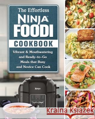The Effortless Ninja Foodi Cookbook: Vibrant & Mouthwatering and Ready-to-Go Meals that Busy and Novice Can Cook Edna McDermott 9781802449853 Edna McDermott