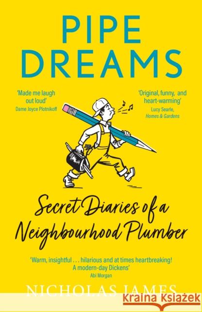 Pipe Dreams: Secret Diaries of a Neighbourhood Plumber Nicholas James 9781802470932
