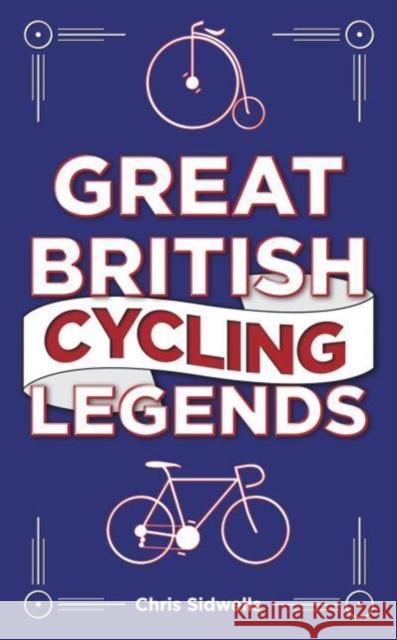 Great British Cycling Legends Chris Sidwells 9781802471052 Gemini Books Group Ltd